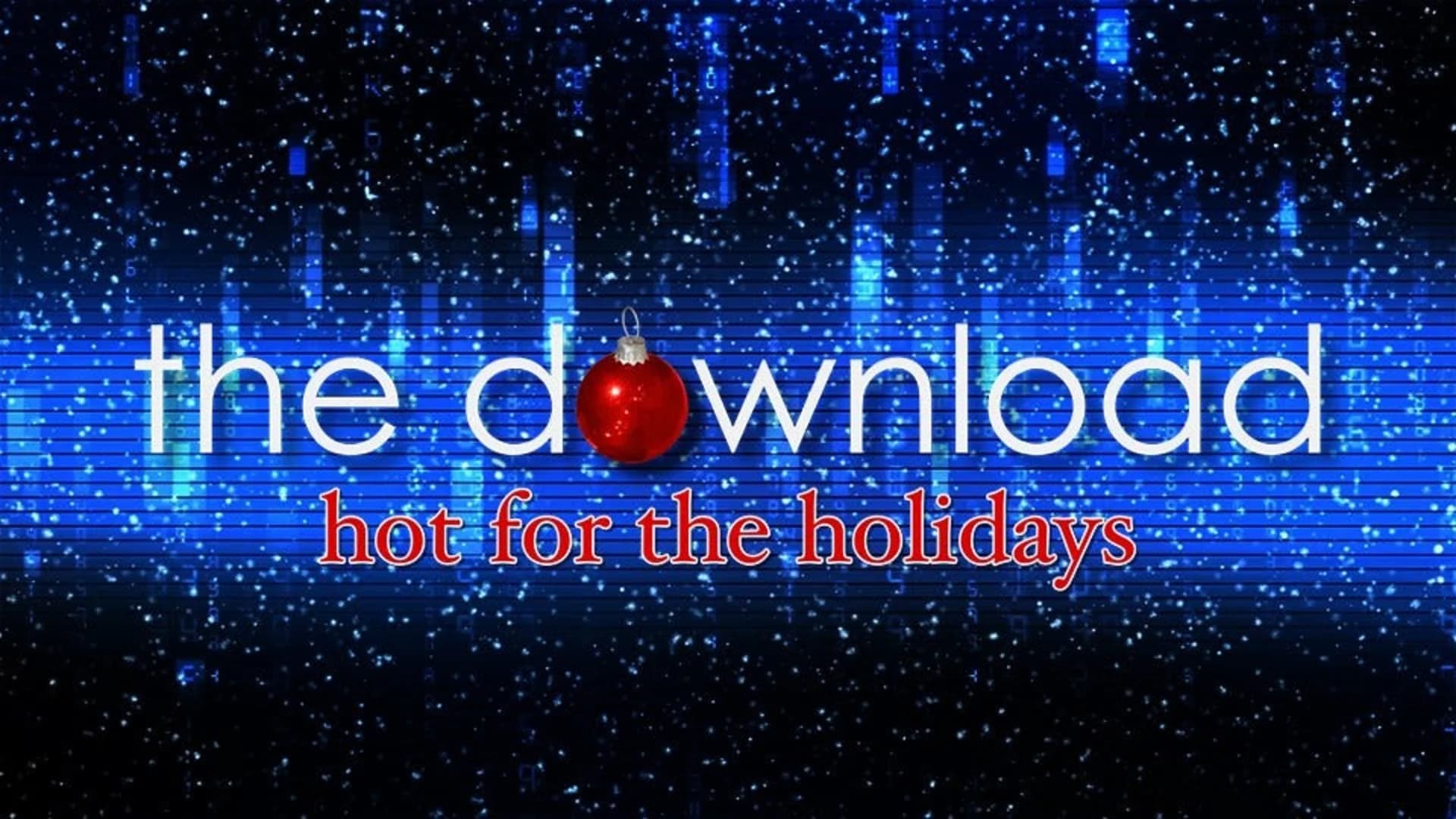 The Download: Hot for the Holidays 2018 Information