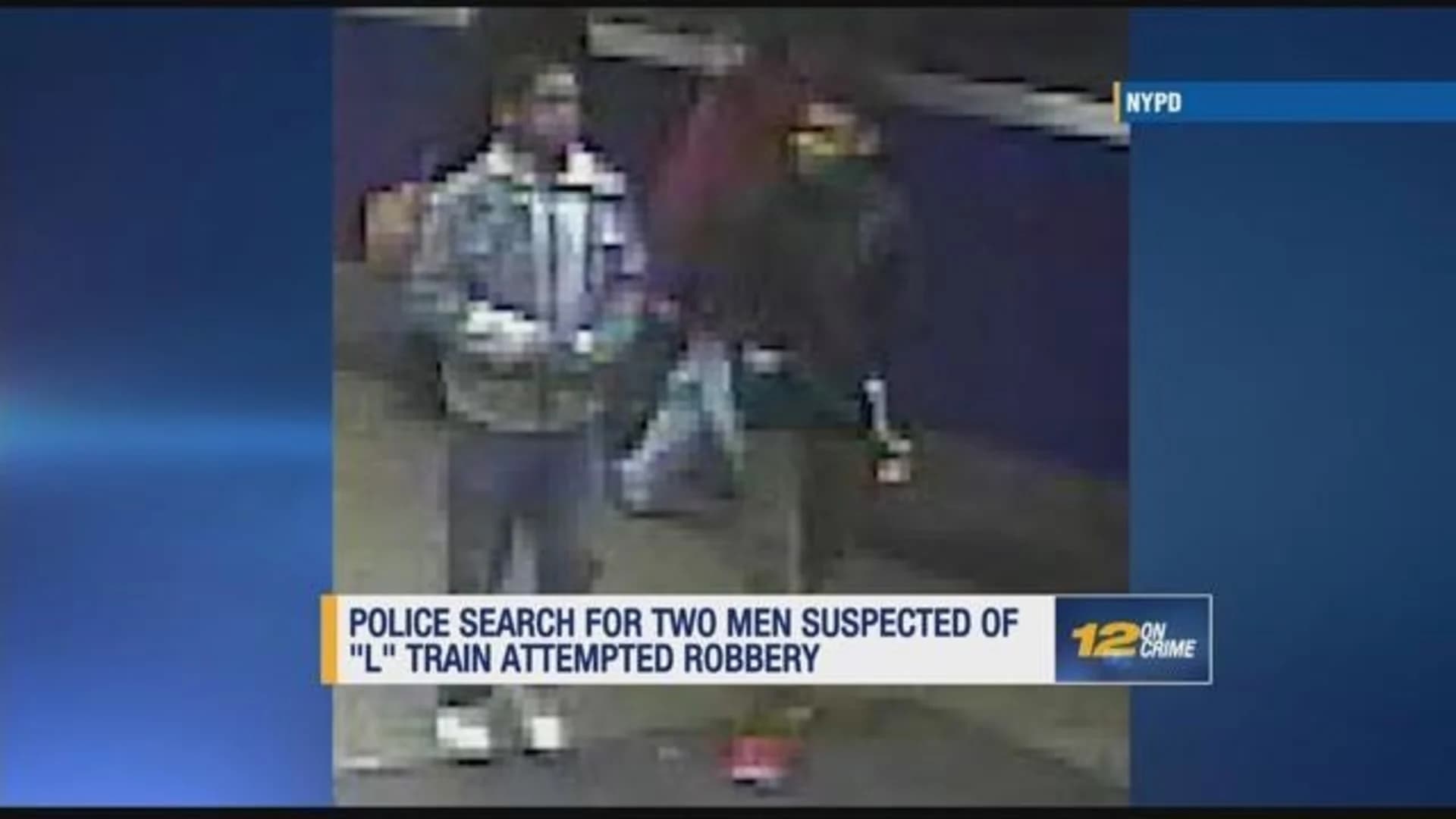 Police: 2 men suspected of attempted robbing on L train